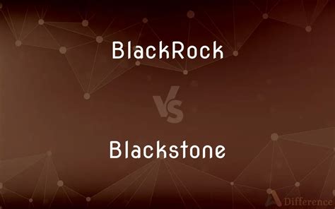 BlackRock vs. Blackstone — What’s the Difference?