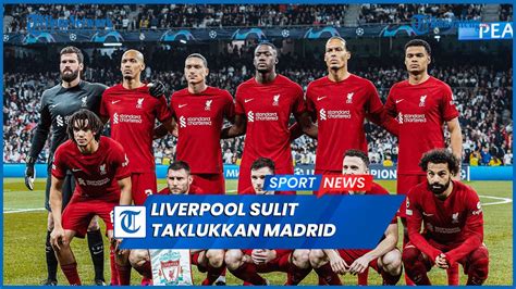 Sulitnya Liverpool Era Juergen Klopp Tumbangkan Real Madrid Di Liga