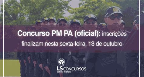 Concurso Pm Pa Oficial Com Edital Divulgado Inscrições Finalizam Nesta Sexta Feira 13 De