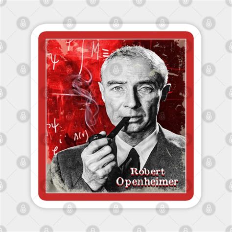 Robert Oppenheimer Smoking Robert Oppenheimer Magnet Teepublic