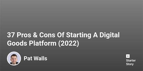 37 Pros And Cons Of Starting A Digital Goods Platform 2024 Starter