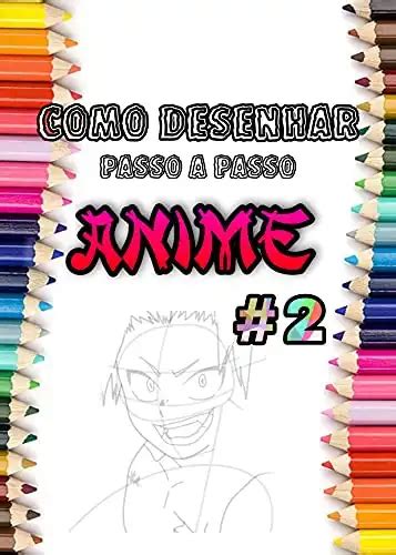 Como Desenhar Anime Aprenda A Desenhar Anime Hoje De Forma Rápida E