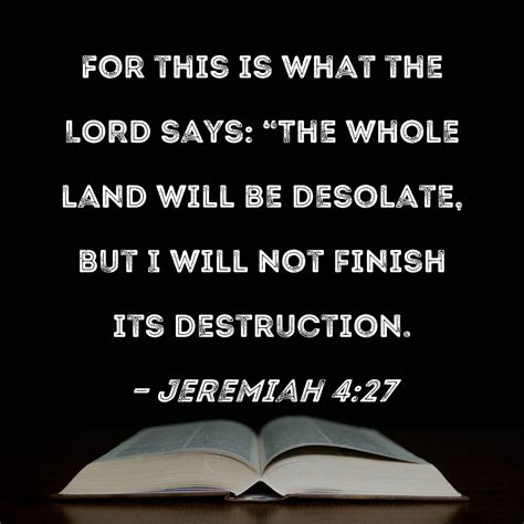 Jeremiah 4:27 For this is what the LORD says: "The whole land will be