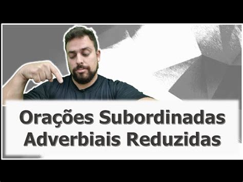 Ora Es Subordinadas Adverbiais Reduzidas Professor Tiago Omena Youtube