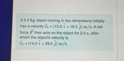 Solved A 5.0 kg object moving in two dimensions initially | Chegg.com