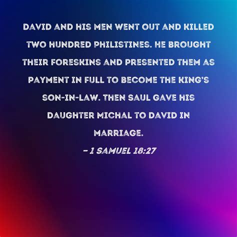 1 Samuel 18:27 David and his men went out and killed two hundred