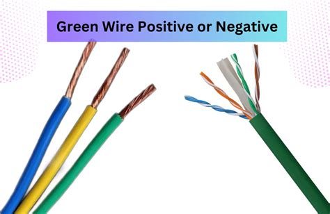 Guide To Tell Green Wire Positive Or Negative Steps And Guide