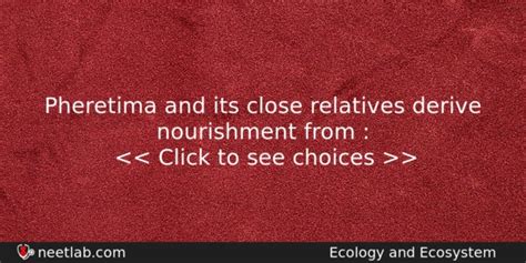 Pheretima and its close relatives derive nourishment from : - NEETLab