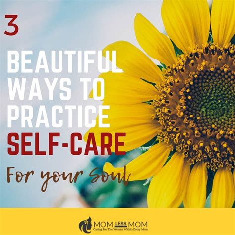 3 Beautiful Ways To Practice Self Care For Your Soul Momless Mom