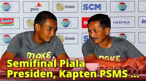 Semifinal Piala Presiden Kapten PSMS Akui Persija Lebih Diunggulkan