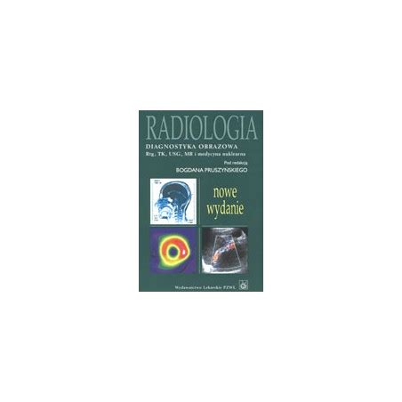 Radiologia Diagnostyka Obrazowa Rtg Tk Usg Mr I Medycyna