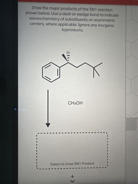 Learn The Step By Step Process To Draw The Major Products Of The Sn1 Reaction Shown Below Correctly