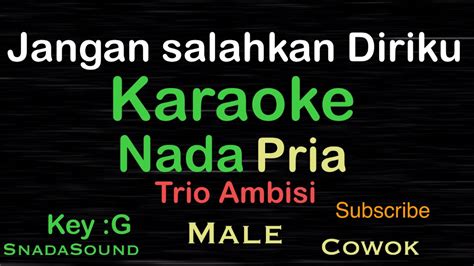 Jangan Salahkan Diriku Trio Ambisi Nostalgia Karaoke Nada Pria Male