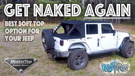 GET NAKED AGAIN The Best Soft Top Option For Your Jeep Master Top