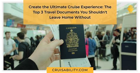 Create The Ultimate Cruise Experience The Top 3 Travel Documents For