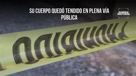 Un Joven Fue Asesinado A Balazos En La Colonia Nuevo M Xico Guardia