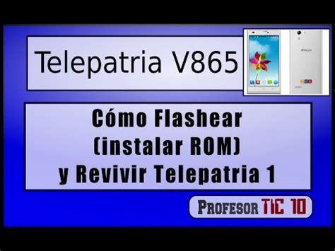 C Mo Flashear Reparar Instalar Rom Telepatria