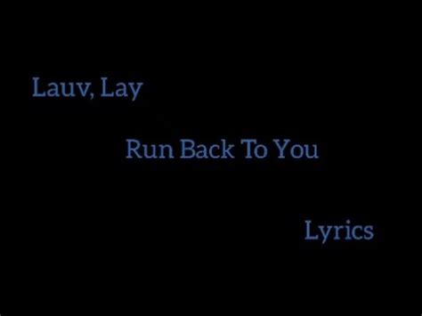 Lauv Lay Run Back To You Lyrics YouTube