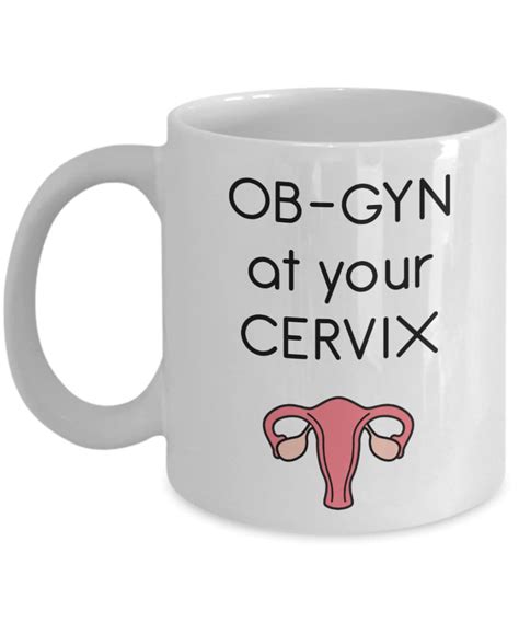 Medical Pun Mug Ob Gyn At Your Cervix Funny Tea Hot Cocoa Coffee Cup