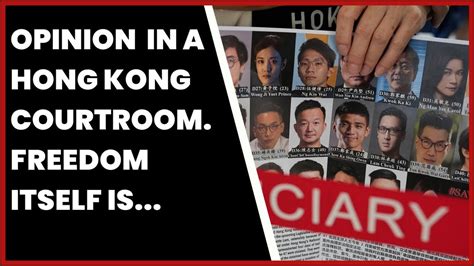 OPINION IN A HONG KONG COURTROOM FREEDOM ITSELF IS ON TRIAL YouTube