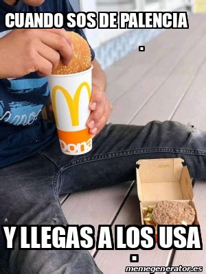 Meme Personalizado Cuando Sos De Palencia Y Llegas A Los Usa