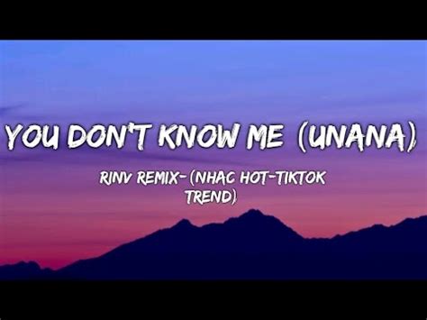 You Don T Know Me Unana Rinv Remix Nhac Hot Tiktok Trend Audio Youtube