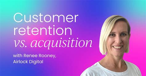 Customer Retention Vs Acquisition What S The Best Method