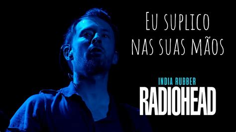 Radiohead India Rubber Legendado Em Portugu S Youtube