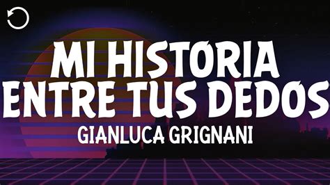 Gianluca Grignani Mi Historia Entre Tus Dedos Lyrics Youtube