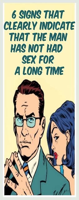 6 Signs That Cleary Indicate That The Man Has Not Had Sex For A Long Time Wellness Days