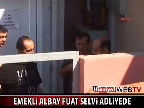 EMEKLİ ALBAY FUAT SELVİ ADLİYEDE Dailymotion Video