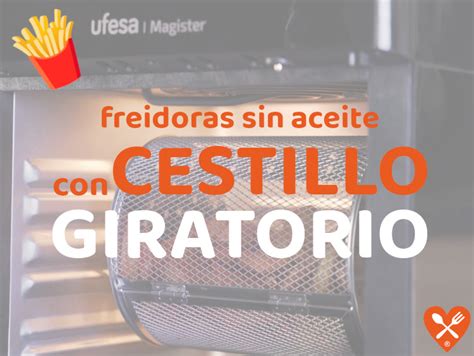 Análisis Las Mejores Freidoras sin Aceite con CESTO Giratorio