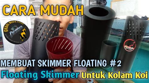 Cara Membuat Floating Skimmer Kolam Koi Tutorial Membuat Skimmer