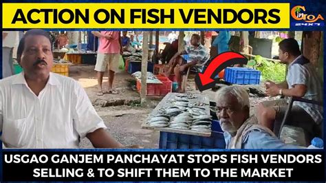 Usgao Ganjem Panchayat Stops Fish Vendors Selling To Shift Them To