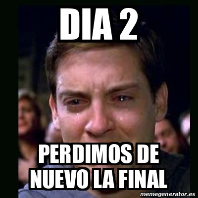 Meme Crying Peter Parker DIA 2 PERDIMOS DE NUEVO LA FINAL 33342377