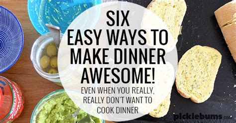 easy ways   dinner awesome picklebums