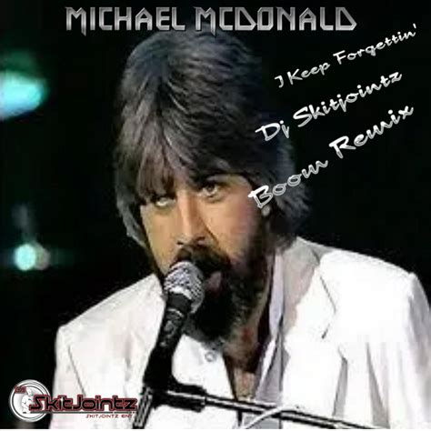 Michael McDonald - I Keep Forgettin' (Skitjointz Boom Remix) | Dj ...