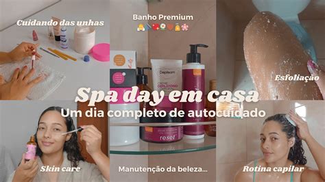 Spa Day Em Casa Unhas Cabelo Corpo Skin Care Depila O Youtube