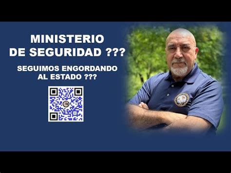 Ministerio De Seguridad Seguimos Engordando Al Estado Youtube