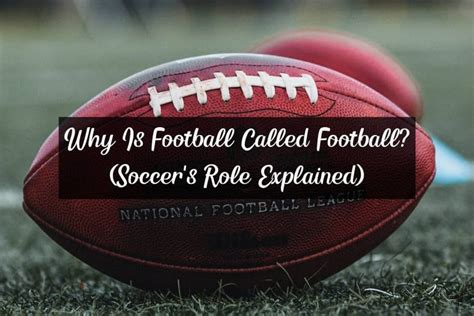 Why Is Football Called Football Soccer’s Role Explained Racketrampage