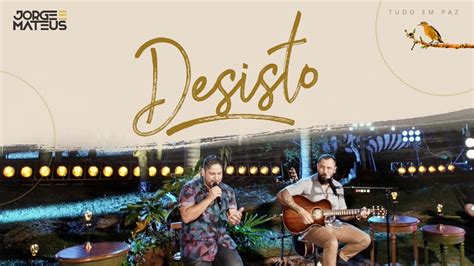 Jorge Mateus Desisto Clipe Oficial Álbum Tudo Em Paz YouTube