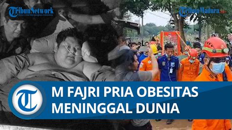 Kabar Duka M Fajri Pria Berbobot Kg Dikabarkan Meninggal Dunia