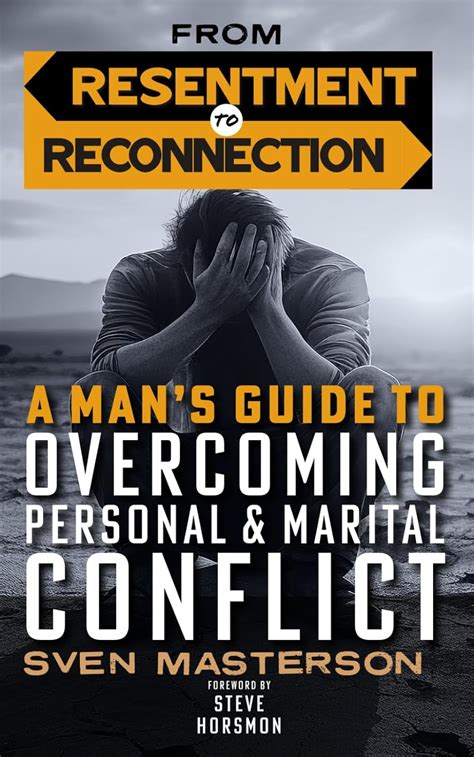 From Resentment To Reconnection A Mans Guide To Overcoming Personal