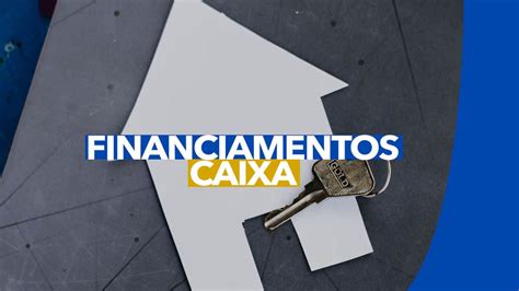 Financiamentos Caixa Veja As Op Es De Cr Dito Do Banco Para A Sua