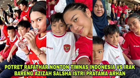 MOMENT RAFATHAR NONTON TIMNAS INDONESIA VS IRAK BARENG AZIZAH SALSHA