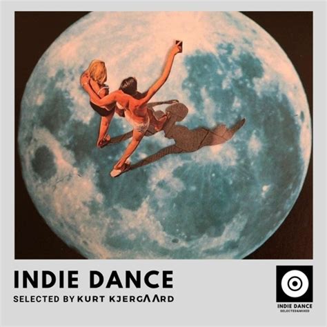 Stream Indie Dance Selected And Mixed Vol13 Kurt Kjergaard By Kurt Kjergaard Listen Online