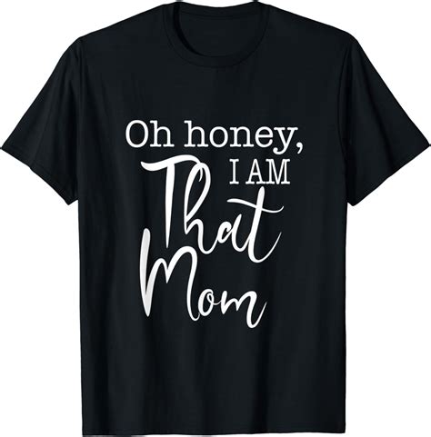 Oh Honey I Am That Mom Funny Mom Life Slogan For That Mom T