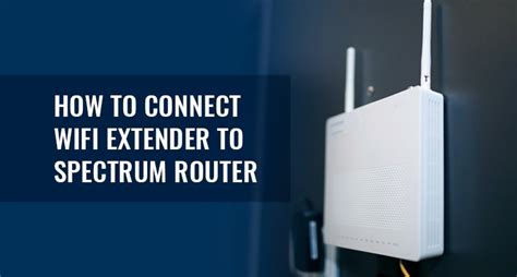 How To Connect Wifi Extender To Spectrum Router