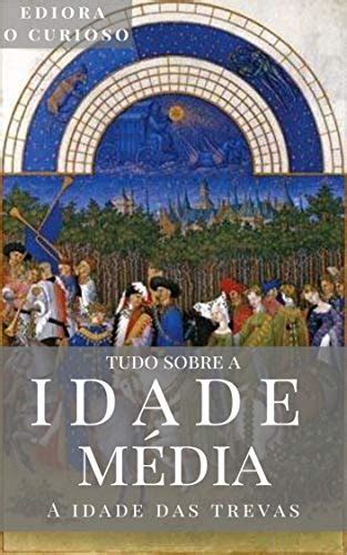 Livros Sobre Idade Media - (PDF) Tudo Sobre a Idade Média: A Idade das Trevas | Saraiva Conteúdo