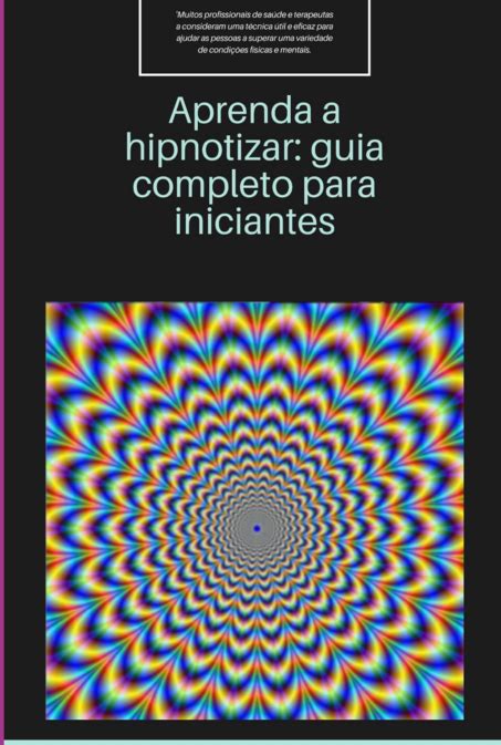 Como Se Escreve Hipnotizar - Aprenda a hipnotizar, por Benedito Inácio Neto - Clube de Autores